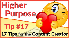 Higher Purpose! Tip #17  - 17 Video Tips for the Content Creator | Editing Tips, Tricks & Tutorial